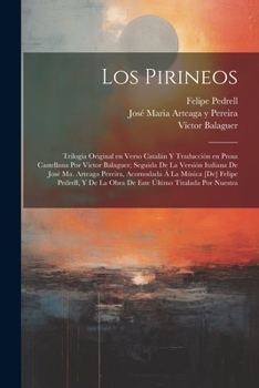 Paperback Los Pirineos; trilogia original en verso catalán y traducción en prosa castellana por Victor Balaguer; seguida de la versión italiana de José Ma. Arte [Spanish] Book