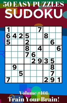 Sudoku: 50 Easy Puzzles Volume 101 - Train Your Brain!