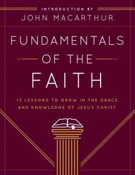 Paperback Fundamentals of the Faith: 13 Lessons to Grow in the Grace and Knowledge of Jesus Christ Book