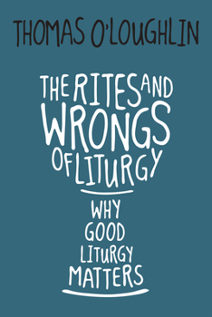 Paperback The Rites and Wrongs of Liturgy: Why Good Liturgy Matters Book