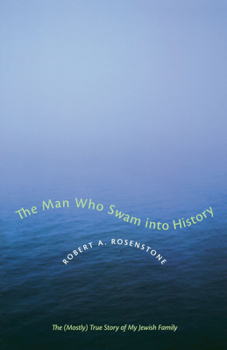 Paperback The Man Who Swam Into History: The (Mostly) True Story of My Jewish Family Book