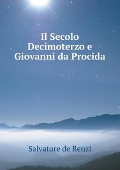 Paperback Il Secolo Decimoterzo e Giovanni da Procida [Italian] Book