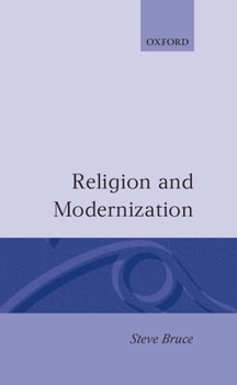 Hardcover Religion and Modernization: Sociologists and Historians Debate the Secularization Thesis Book