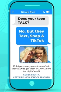 Does your teen TALK? No, but they Text, Snap, & TikTok: 10 Subjects every parent should ask their TEEN to get them TALKING more in a digital world