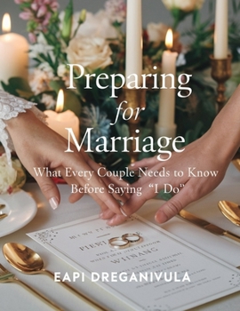 Preparing for Marriage : What Every Couple Needs to Know Before Saying 'I Do