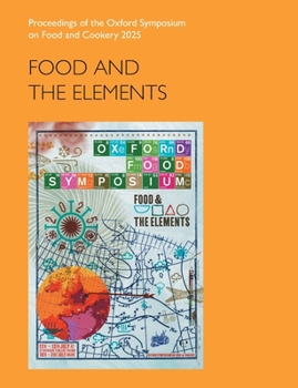 Food and the Elements: Proceedings of the Oxford Symposium on Food and Cookery 2025