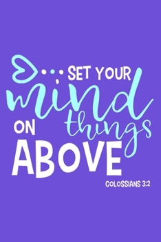 Set Your Mind On Things Above - Colossians 3:2: Blank Lined Notebook :Bible Scripture Christian Journals Gift 6x9 | 110 Blank  Pages | Plain White Paper | Soft Cover Book