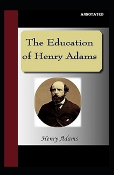 Paperback The Education of Henry Adams Annotated Book