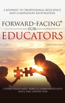 Hardcover Forward-Facing(R) for Educators: A Journey to Professional Resilience and Compassion Restoration Book