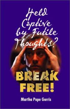 Paperback Held Captive By Futile Thoughts? Break Free! Book