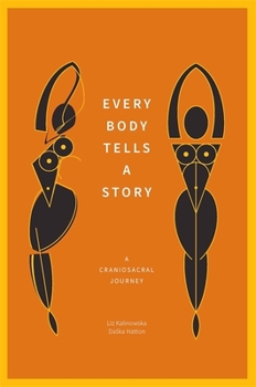 Paperback Every Body Tells a Story: A Craniosacral Journey Book