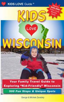 Paperback Kids Love Wisconsin: Your Family Travel Guide to Exploring "Kid-Friendly" Wisconsin - 500 Fun Stops & Unique Spots Book