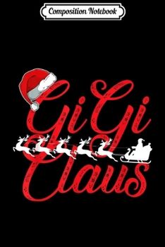 Composition Notebook: GiGi Claus Christmas Santa Hat Family Matching Pajamas  Journal/Notebook Blank Lined Ruled 6x9 100 Pages