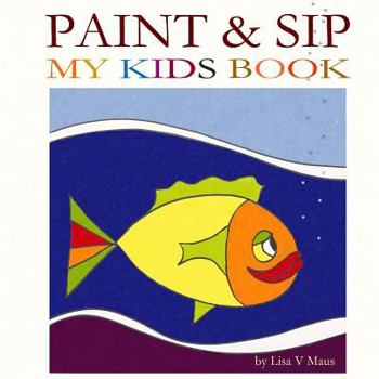 Paperback Paint & Sip My Kids Book