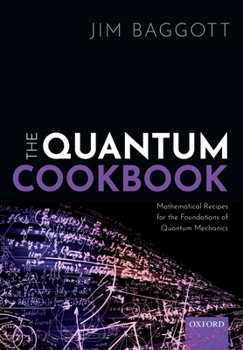 Paperback The Quantum Cookbook: Mathematical Recipes for the Foundations of Quantum Mechanics Book