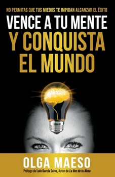 Paperback Vence a Tu Mente Y Conquista El Mundo: No Permitas Que Tus Miedos Te Impidan Alcanzar El Éxito [Spanish] Book