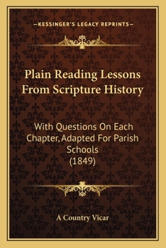 Paperback Plain Reading Lessons From Scripture History: With Questions On Each Chapter, Adapted For Parish Schools (1849) Book