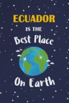 Ecuador Is The Best Place On Earth: Ecuador Souvenir Notebook