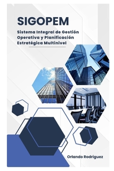 SIGOPEM: Sistema Integral de Gestión Operativa y Planificación Estratégica Multinivel