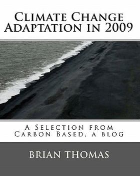 Paperback Climate Change Adaptation in 2009: A Selection from Carbon Based, a blog by Brian Thomas Book