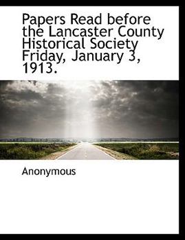 Paperback Papers Read Before the Lancaster County Historical Society Friday, January 3, 1913. Book