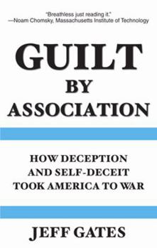 Perfect Paperback Guilt by Association: How Deception and Self-Deceit Took America to War Book