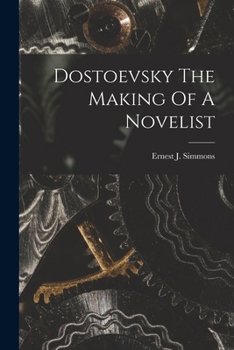 Dostoevski: The Making of a Novelist