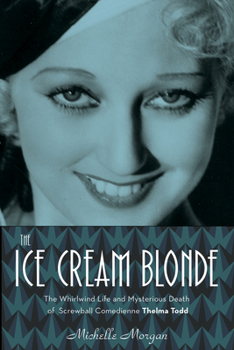 Hardcover The Ice Cream Blonde: The Whirlwind Life and Mysterious Death of Screwball Comedienne Thelma Todd Book