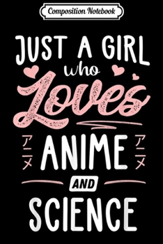 Composition Notebook: Just A Girl Who Loves Anime And Science Gift Women  Journal/Notebook Blank Lined Ruled 6x9 100 Pages