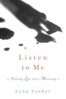 Hardcover Listen to Me: Writing Life Into Meaning Book