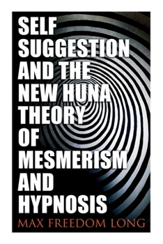 Paperback Self-Suggestion and the New Huna Theory of Mesmerism and Hypnosis Book