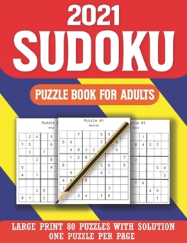 2021 Sudoku Puzzle Book For Adults: Perfect Puzzle Book for Enjoying Leisure Time of Adults With Solution