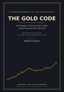 The Gold Code: Six Strategies, Twenty-Six Years of Data, and the Only Holy Grail That Exists