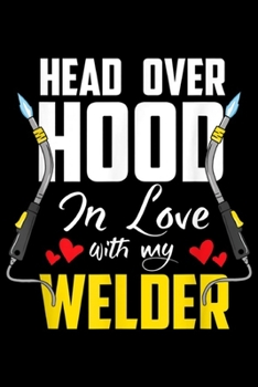 Paperback head over hood in love with my welder: Cute Welding Sayings Gifts For Welder Wife or Girlfriend Journal/Notebook Blank Lined Ruled 6x9 100 Pages Book