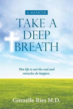 Paperback Take A Deep Breath: This life is not the end and miracles do happen Book