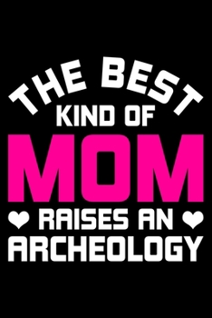 Paperback The Best Kind Of Mom Raises An Archeology: Lined A5 Notebook for Archaeologist Book