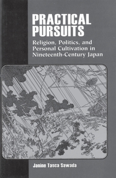 Hardcover Practical Pursuits: Religion, Politics, and Personal Cultivation in Nineteenth-Century Japan Book