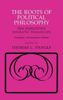 Hardcover The Roots of Political Philosophy: Ten Forgotten Socratic Dialogues Book