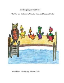 No Pooping on the Dock!: The Owl and the Looney, Whacky, Crazy and Naughty Ducks