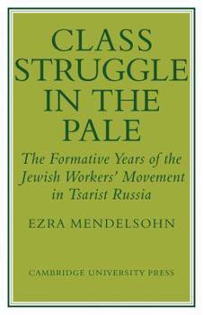Paperback Class Struggle in the Pale: The Formative Years of the Jewish Worker's Movement in Tsarist Russia Book