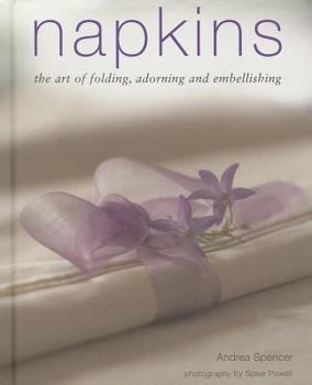 Hardcover Napkins: The Art of Folding, Adorning and Embellishing Book