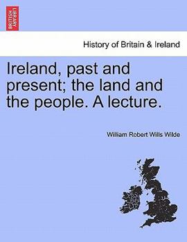 Ireland, past and present; the land and the people. A lecture.