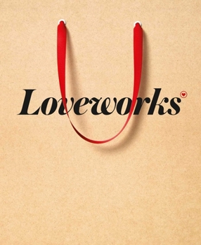 Loveworks: How the world's top marketers make emotional connections to win in the marketpla
