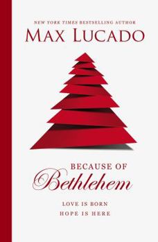 Hardcover Because of Bethlehem: Love Is Born, Hope Is Here Book
