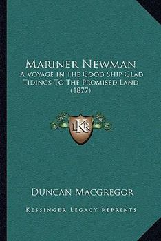 Paperback Mariner Newman: A Voyage In The Good Ship Glad Tidings To The Promised Land (1877) Book