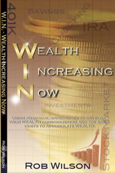 Paperback W.I.N. Wealth Increasing Now: Using practical approaches to develop your Wealth Consciousness and the basic traits to Accumulate Wealth. Book