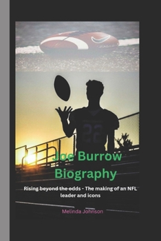 Paperback Joe Burrow Biography: Rising beyond the odds - The making of an NFL leader and icons Book