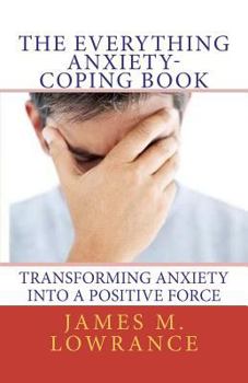 Paperback The Everything Anxiety-Coping Book: Transforming Anxiety into a Positive Force Book