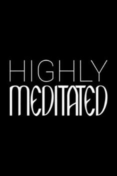 Paperback Highly Meditated: Highly Meditated Funny Spiritual Yoga Meditation Gift Journal/Notebook Blank Lined Ruled 6x9 100 Pages Book