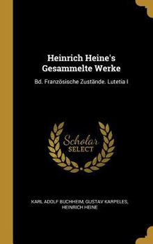 Hardcover Heinrich Heine's Gesammelte Werke: Bd. Französische Zustände. Lutetia I [German] Book